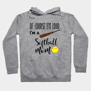 Of Course I'm Loud I'm A Softball Mom Hoodie